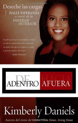 De adentro hacia afuera: Deseche las cargas y halle esperanza a través de la sanidad interior (Spanish Edition)