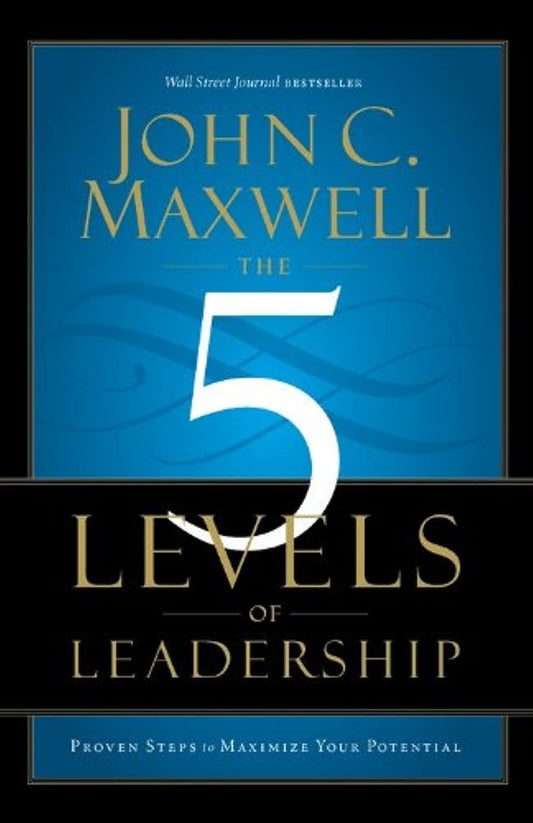 The 5 Levels of Leadership: Proven Steps to Maximize Your Potential - 956