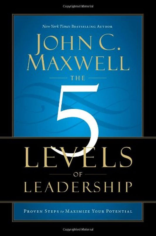 The 5 Levels of Leadership: Proven Steps to Maximize Your Potential - 6734