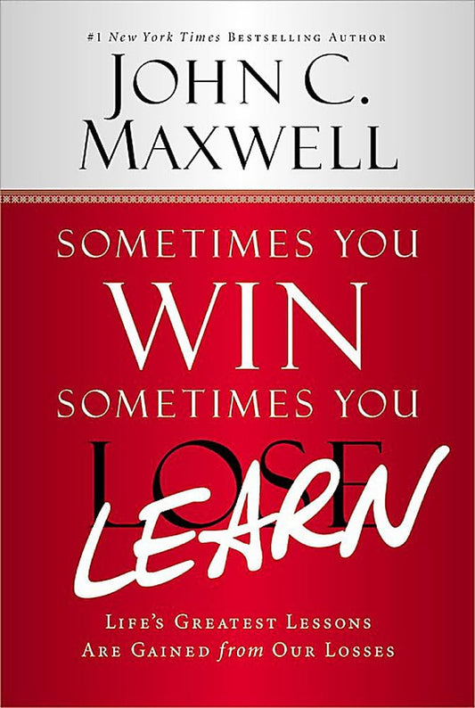 Sometimes You Win--Sometimes You Learn: Life's Greatest Lessons Are Gained from Our Losses - 3596