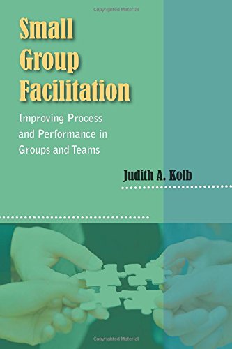 Small Group Facilitation: Improving Process and Performance in Groups and Teams