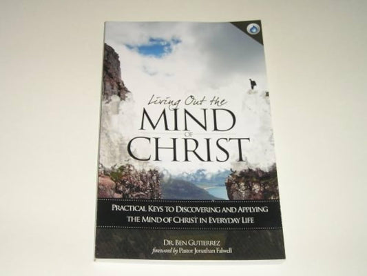 Living Out the Mind of Christ: Practical Keys to Discovering and Applying the Mind of Christ in Everyday Life