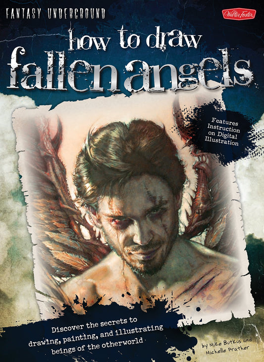 How to Draw Fallen Angels: Discover the secrets to drawing, painting, and illustrating beings of the otherworld (Fantasy Underground)