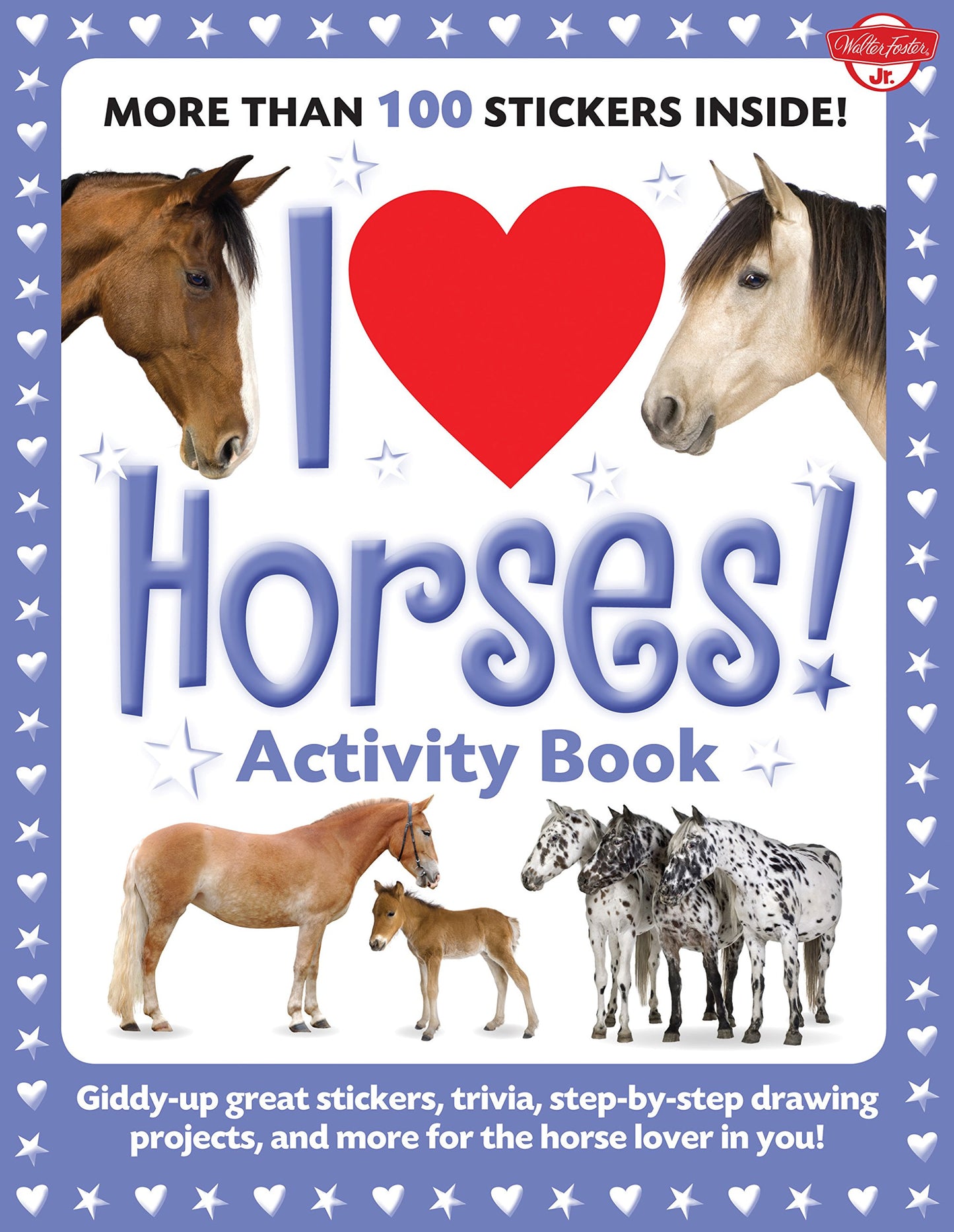 I Love Horses! Activity Book: Giddy-up great stickers, trivia, step-by-step drawing projects, and more for the horse lover in you! (I Love Activity Books)