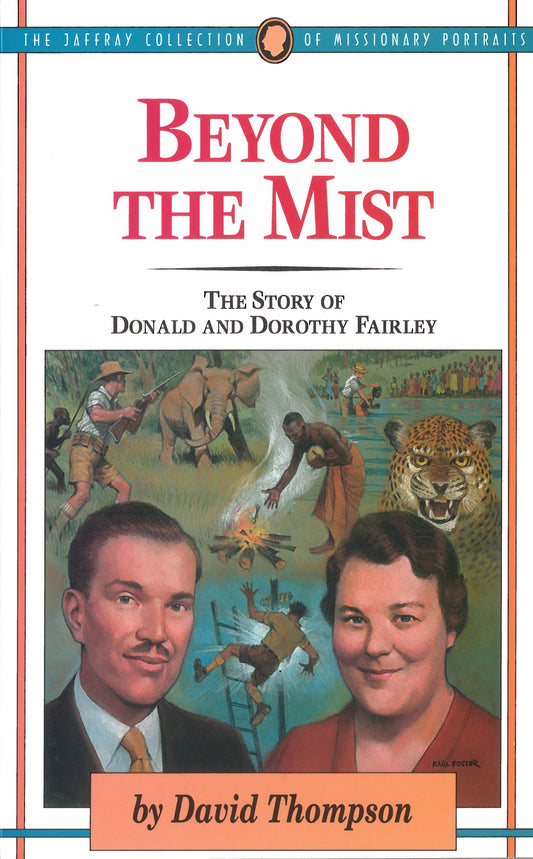 Beyond The Mist: The Story of Donald and Dorothy Fairley (The Jaffray Collection of Missionary Portraits) - 8348