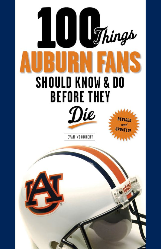100 Things Auburn Fans Should Know & Do Before They Die (100 Things...Fans Should Know) - 7216