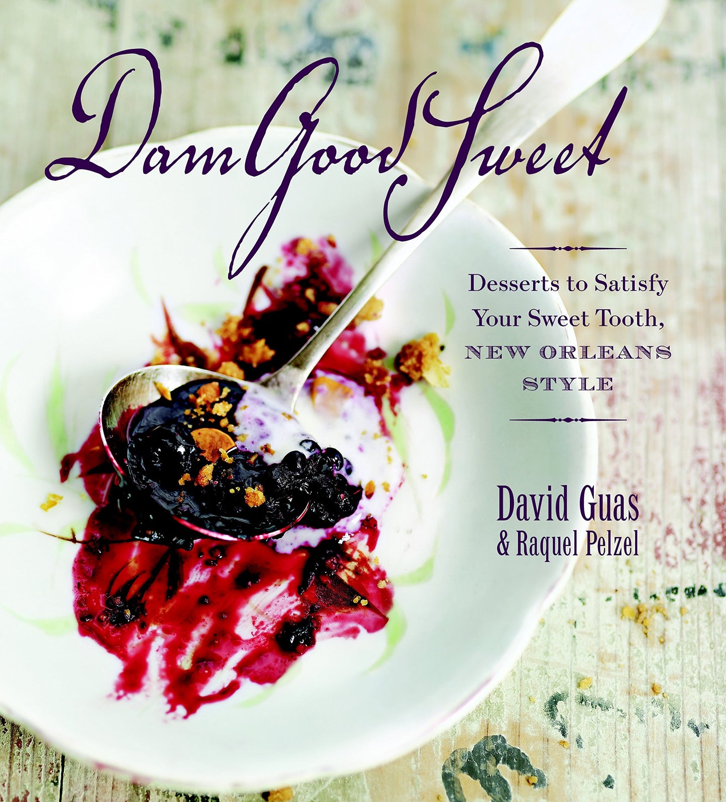Dam Good Sweet: Desserts To Satisfy Your Sweet Tooth, New Orleans Style - 8415