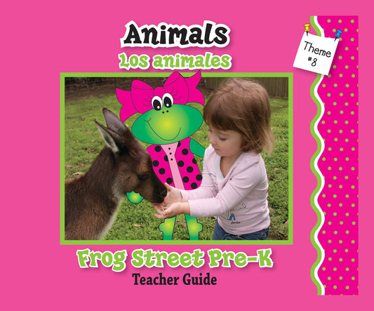 Frog Street FSPK Theme 8 Teacher Guide: Animals ? Los animales