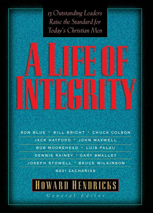 A Life of Integrity: 12 Outstanding Leaders Raise the Standard for Today's Christian Men