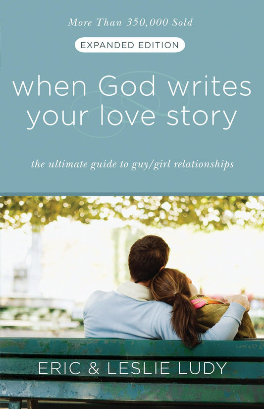 When God Writes Your Love Story (Expanded Edition): The Ultimate Guide to Guy/Girl Relationships - 6146