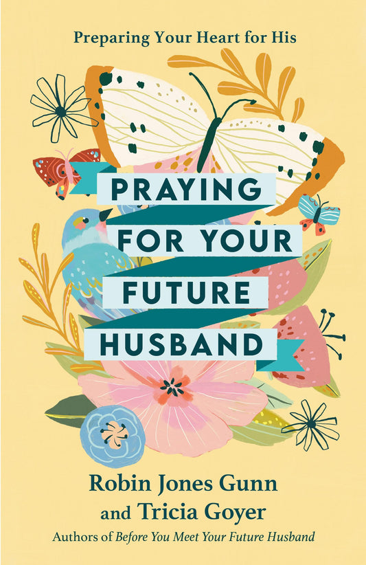 Praying for Your Future Husband: Preparing Your Heart for His - 2014