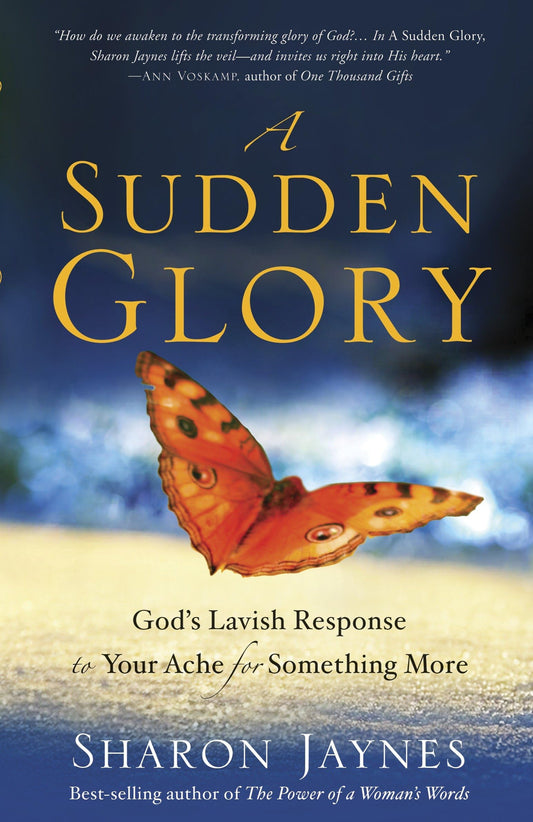A Sudden Glory: God's Lavish Response to Your Ache for Something More - 501