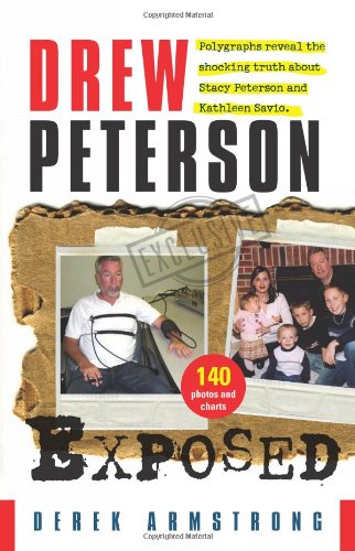 Drew Peterson Exposed — Polygraphs reveal the shocking truth about Stacy Peterson and Kathleen Savio - 6480