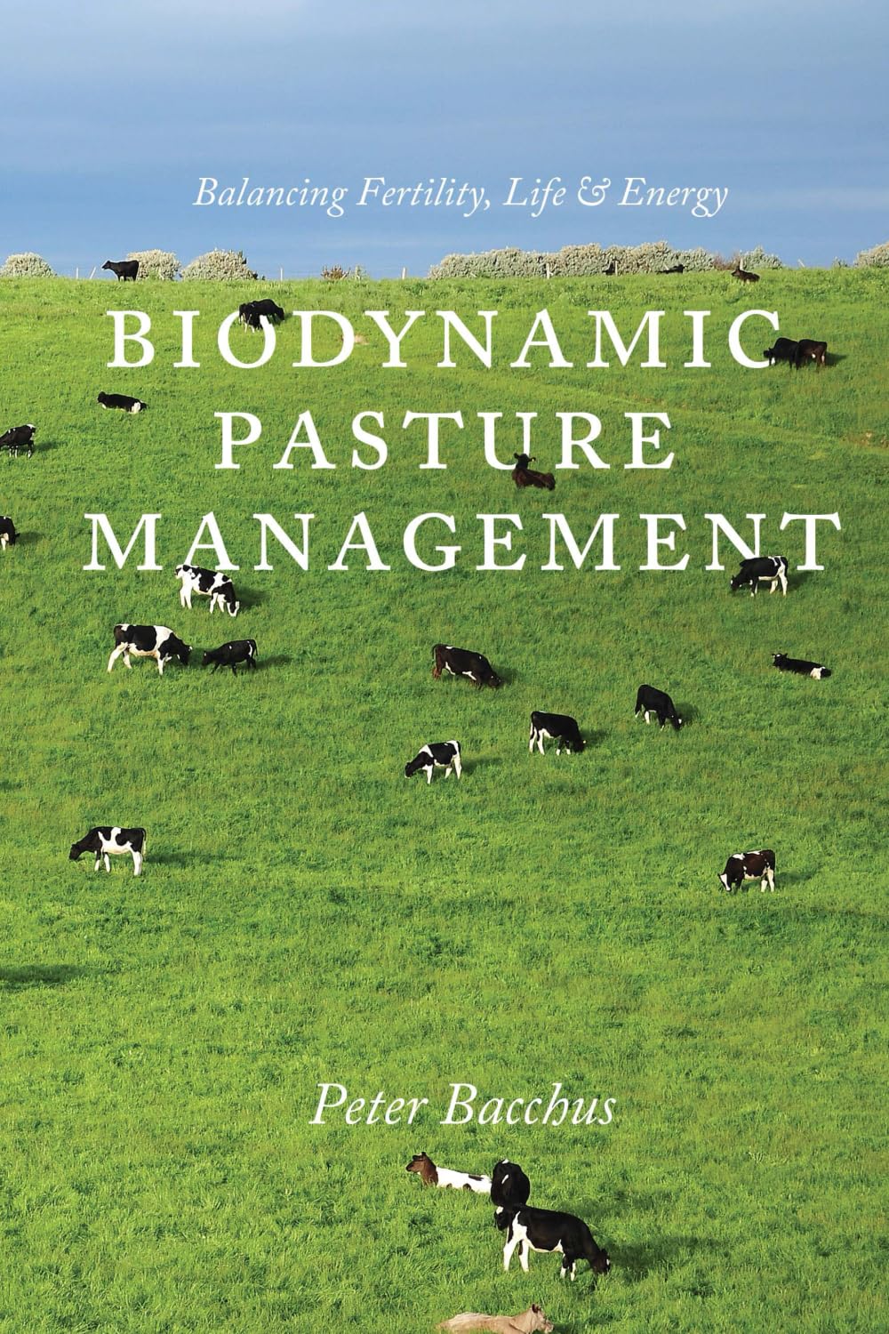 Biodynamic Pasture Management: Balancing Fertility, Life & Energy
