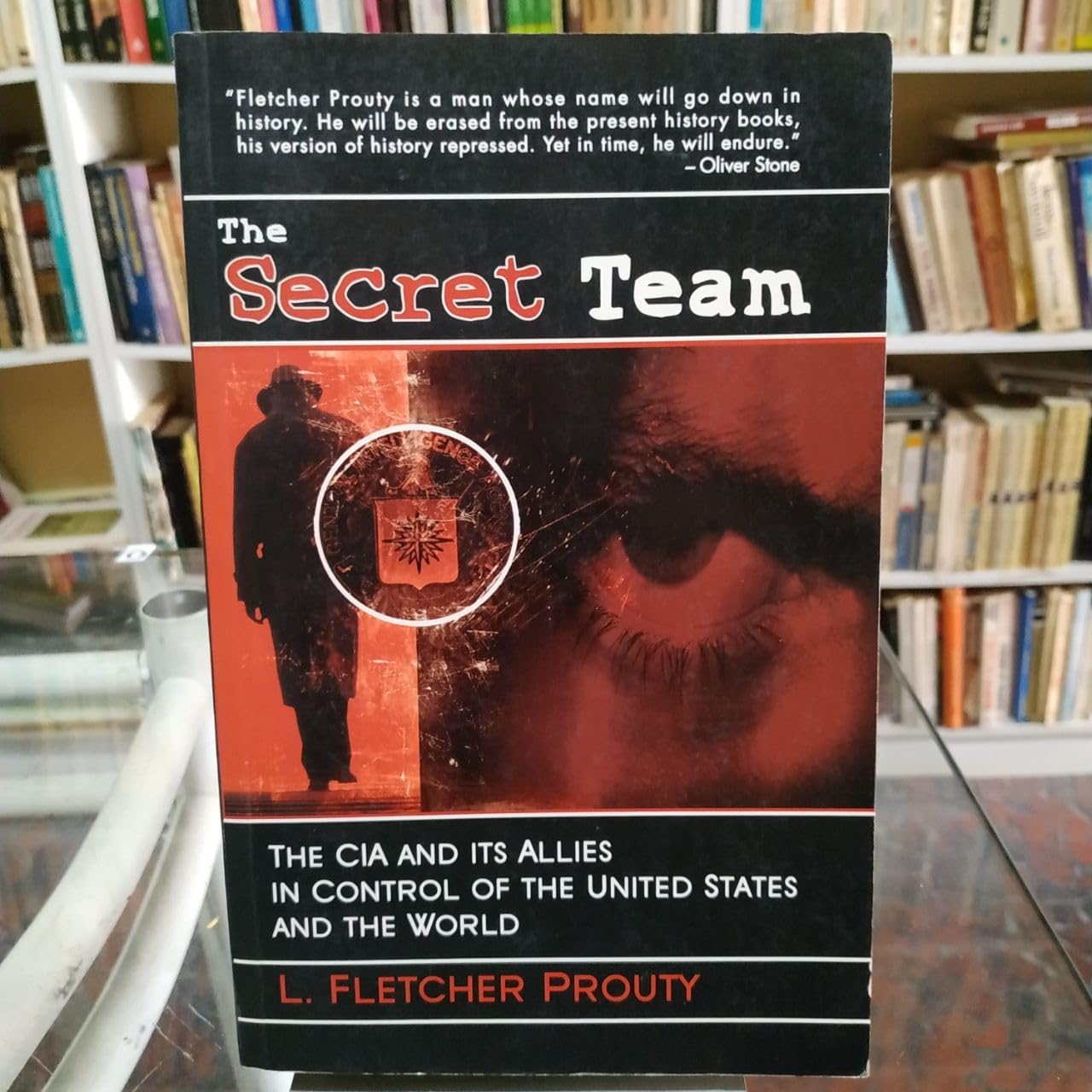 Secret Team: The CIA and Its Allies in Control of the United States and the World