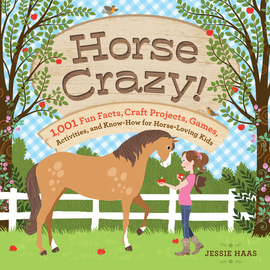 Horse Crazy!: 1,001 Fun Facts, Craft Projects, Games, Activities, and Know-How for Horse-Loving Kids - 6931