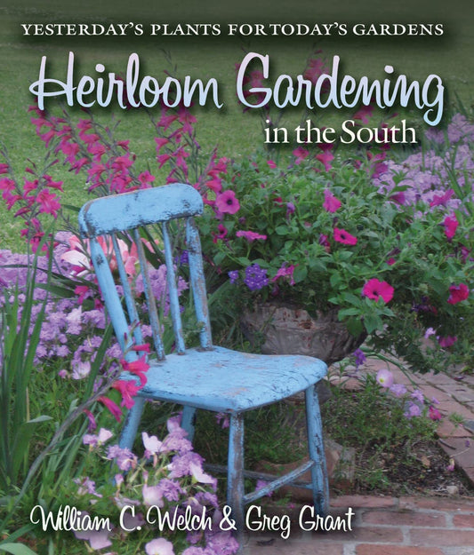 Heirloom Gardening in the South: Yesterday's Plants for Today's Gardens (Texas A&M AgriLife Research and Extension Service Series) - 3825