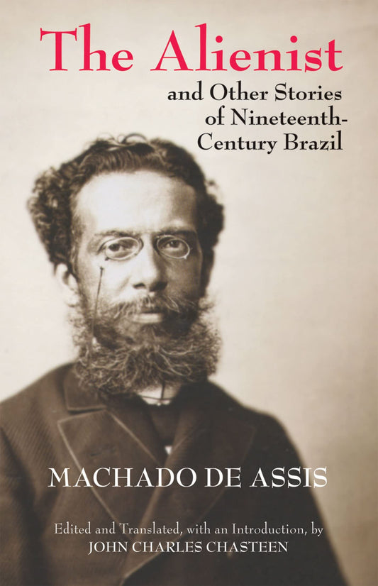 The Alienist and Other Stories of Nineteenth-Century Brazil (Hackett Classics) - 9028