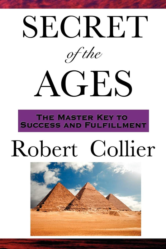 The Secret of the Ages: A Classic Guide to Prosperity, Mind Power, and Personal Achievement
