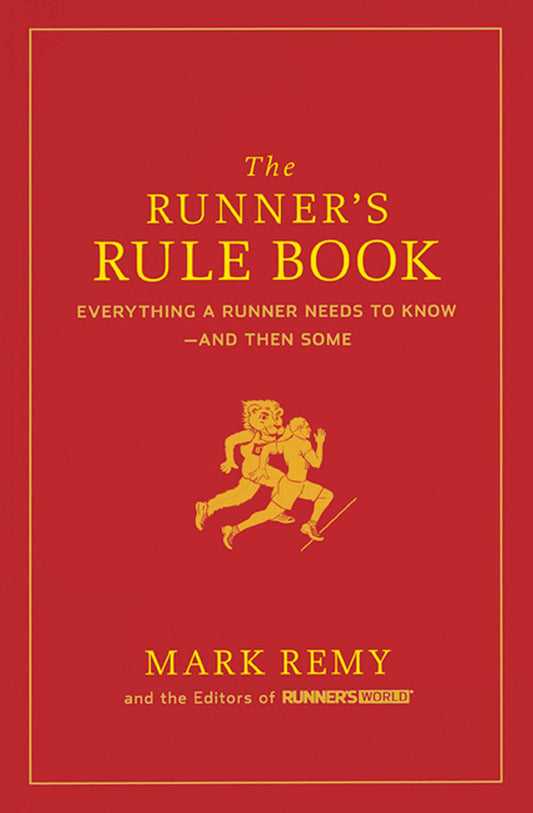 The Runner's Rule Book: Everything a Runner Needs to Know--And Then Some (Runner's World)