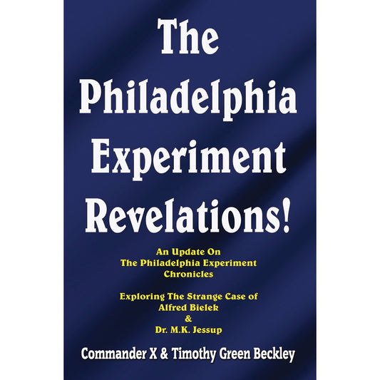 The Philadelphia Experiment Revelations!: An Update on The Philadelphia Experiment Chronicles - Exploring The Strange Case of Alfred Bielek & Dr. M.K. Jessup