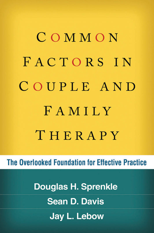 Common Factors in Couple and Family Therapy: The Overlooked Foundation for Effective Practice