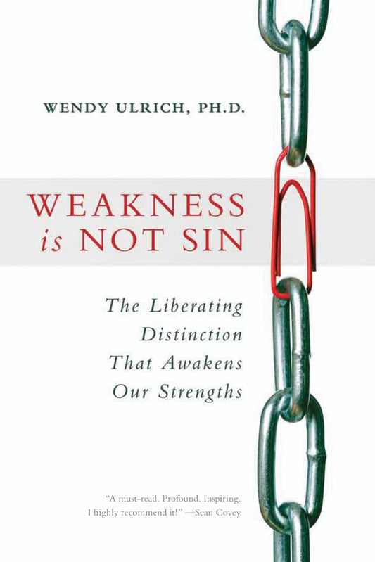 Weakness Is Not Sin: The Liberating Distinction That Awakens Our Strengths