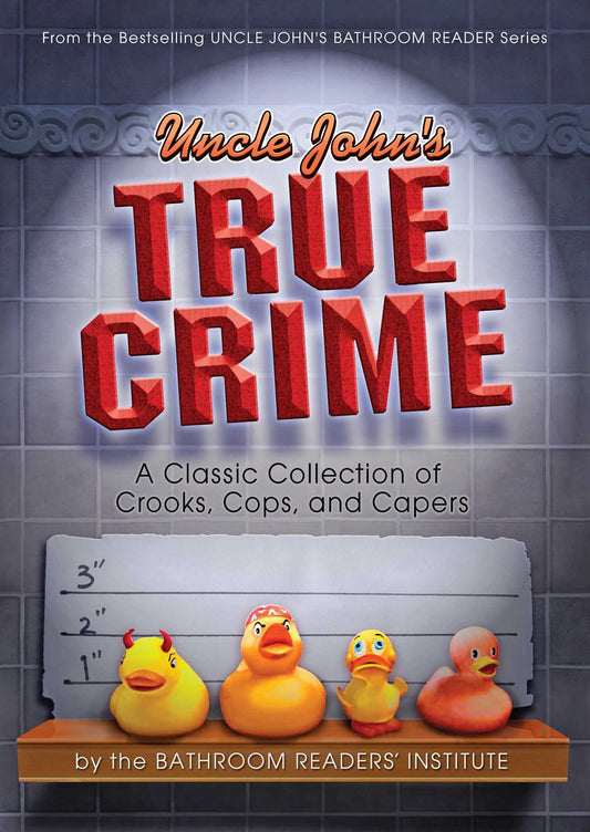 Uncle John's True Crime: A Classic Collection of Crooks, Cops, and Capers (Uncle John's Bathroom Readers) - 9222