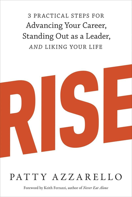 Rise: 3 Practical Steps for Advancing Your Career, Standing Out as a Leader, and Liking Your Life - 1029