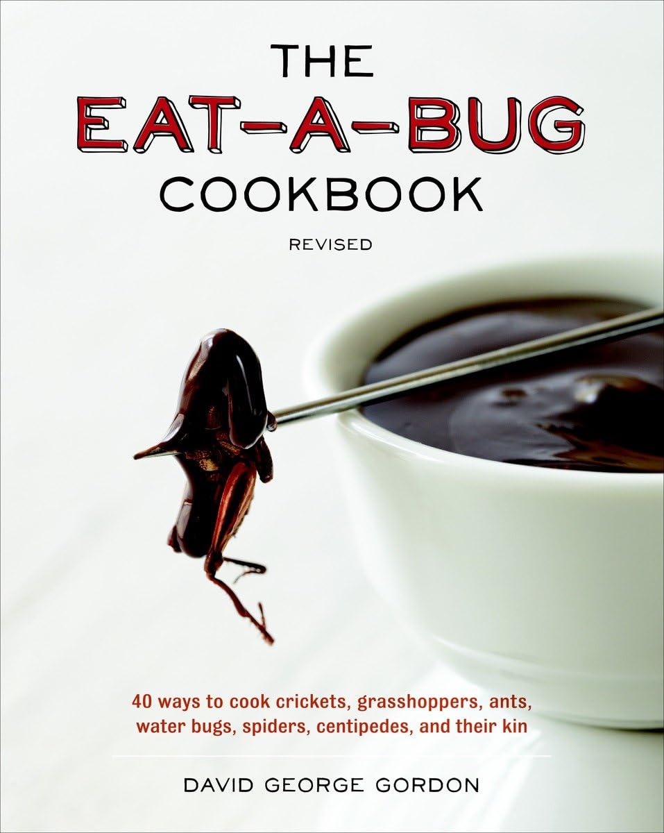 The Eat-a-Bug Cookbook, Revised: 40 Ways to Cook Crickets, Grasshoppers, Ants, Water Bugs, Spiders, Centipedes, and Their Kin