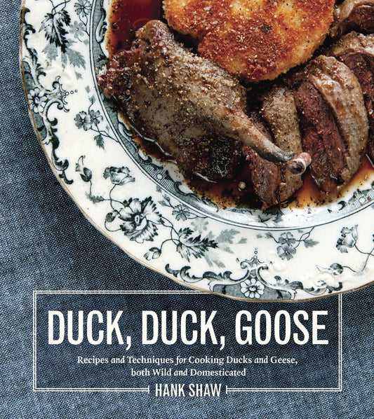 Duck, Duck, Goose: The Ultimate Guide to Cooking Waterfowl, Both Farmed and Wild - 3780
