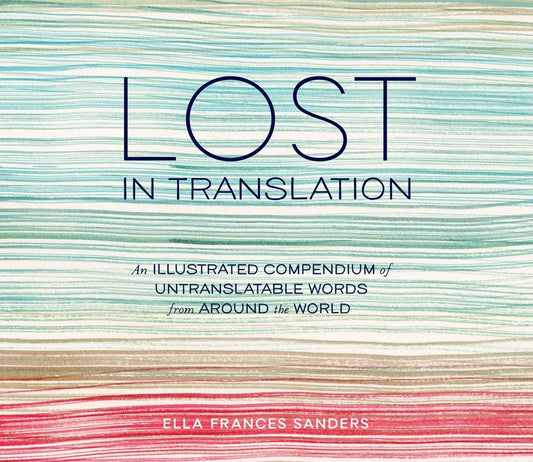Lost in Translation: An Illustrated Compendium of Untranslatable Words from Around the World - 5767