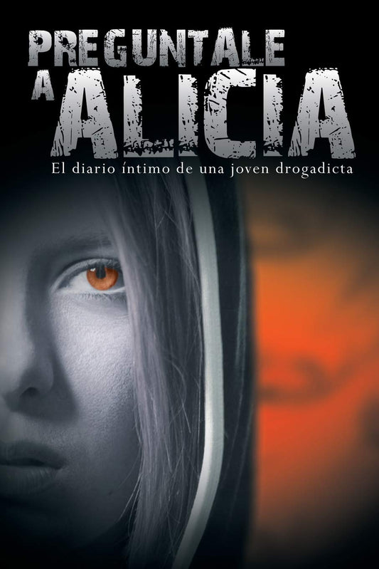 Preguntale a Alicia: El Diario Intimo de Una Joven Drogadicta (Spanish Edition)