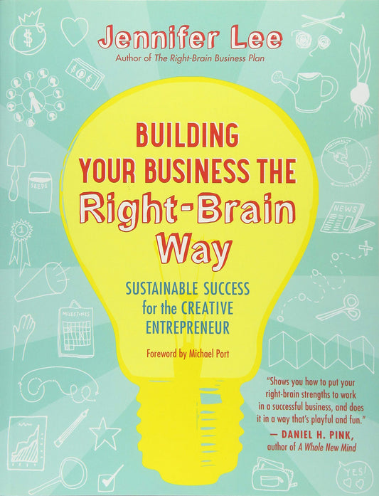 Building Your Business the Right-Brain Way: Sustainable Success for the Creative Entrepreneur