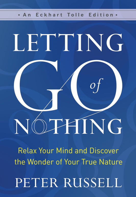 Letting Go of Nothing: Relax Your Mind and Discover the Wonder of Your True Nature (An Eckhart Tolle Edition) - 5049