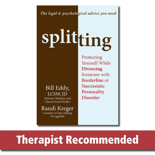 Splitting: Protecting Yourself While Divorcing Someone with Borderline or Narcissistic Personality Disorder - 283