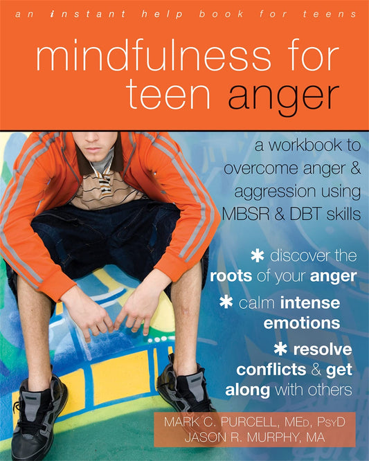 Mindfulness for Teen Anger: A Workbook to Overcome Anger and Aggression Using MBSR and DBT Skills - 8092