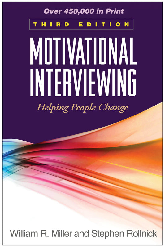 Motivational Interviewing: Helping People Change, 3rd Edition (Applications of Motivational Interviewing)