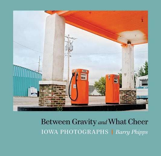 Between Gravity and What Cheer: Iowa Photographs - 7472