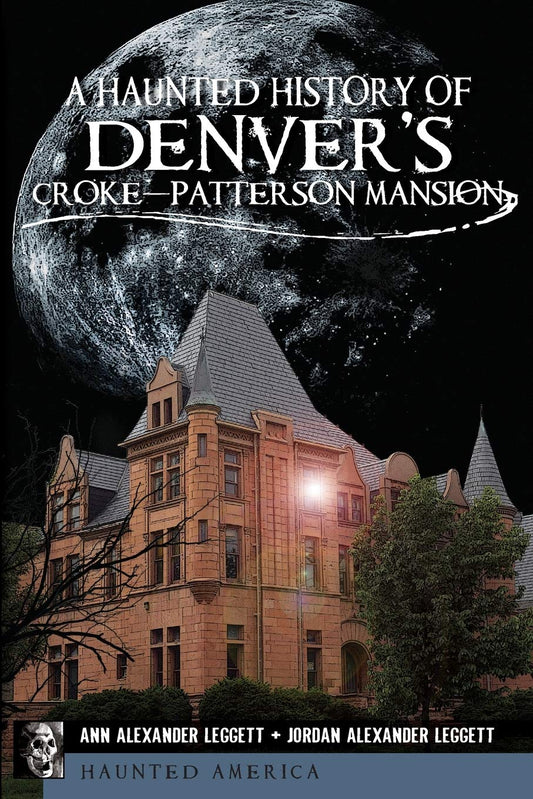 A Haunted History of Denver's Croke-Patterson Mansion (Haunted America)