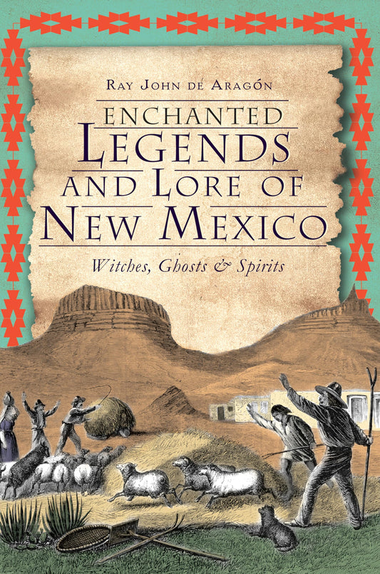 Enchanted Legends and Lore of New Mexico: Witches, Ghosts & Spirits - 3280
