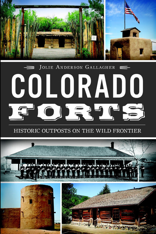 Colorado Forts: Historic Outposts on the Wild Frontier - 6537