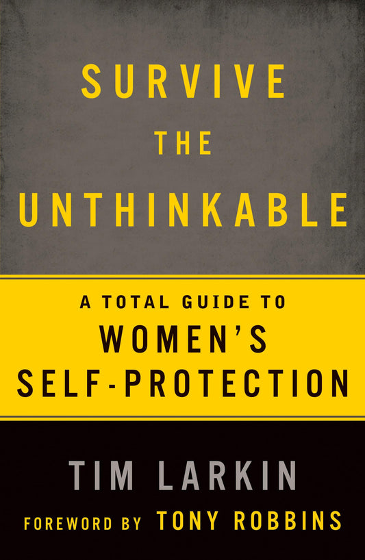 Survive the Unthinkable: A Total Guide to Women's Self-Protection - 9344