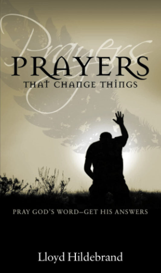 Prayers That Change Things: Pray God's Word-Get His Answers - 680