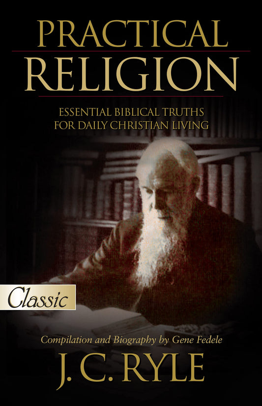 Practical Religion: Essential Biblical Truths for Daily Christian Living (Pure Gold Classics) - 1894