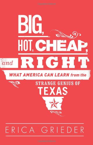 Big, Hot, Cheap, and Right: What America Can Learn from the Strange Genius of Texas