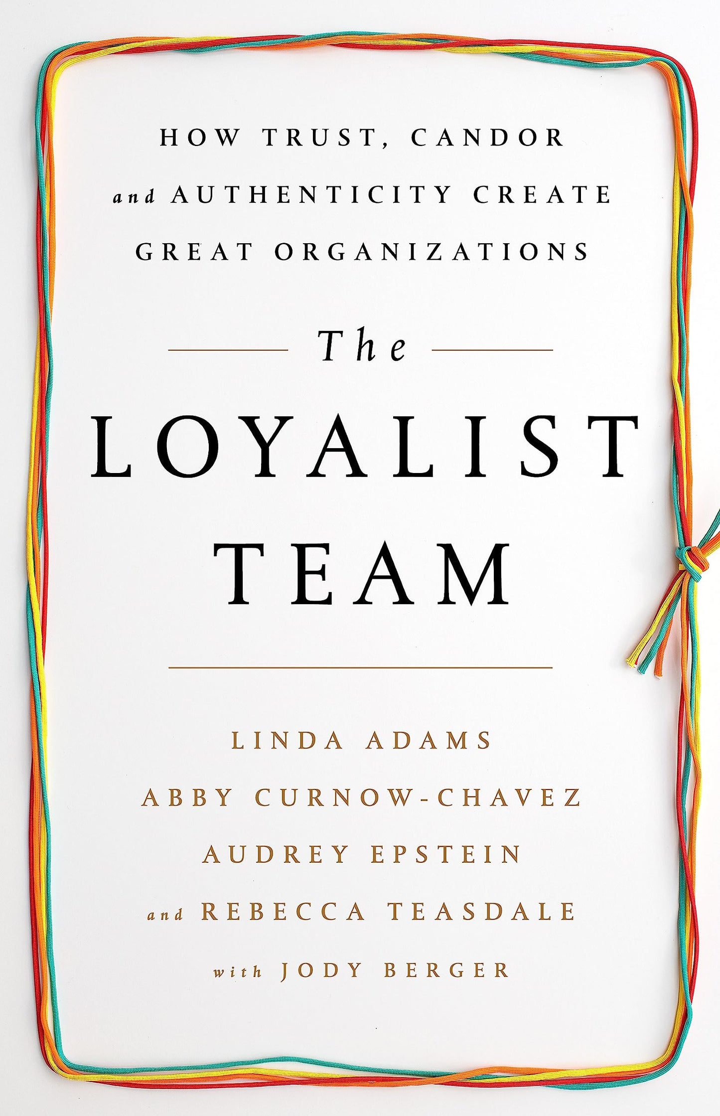 The Loyalist Team: How Trust, Candor, and Authenticity Create Great Organizations - 7924