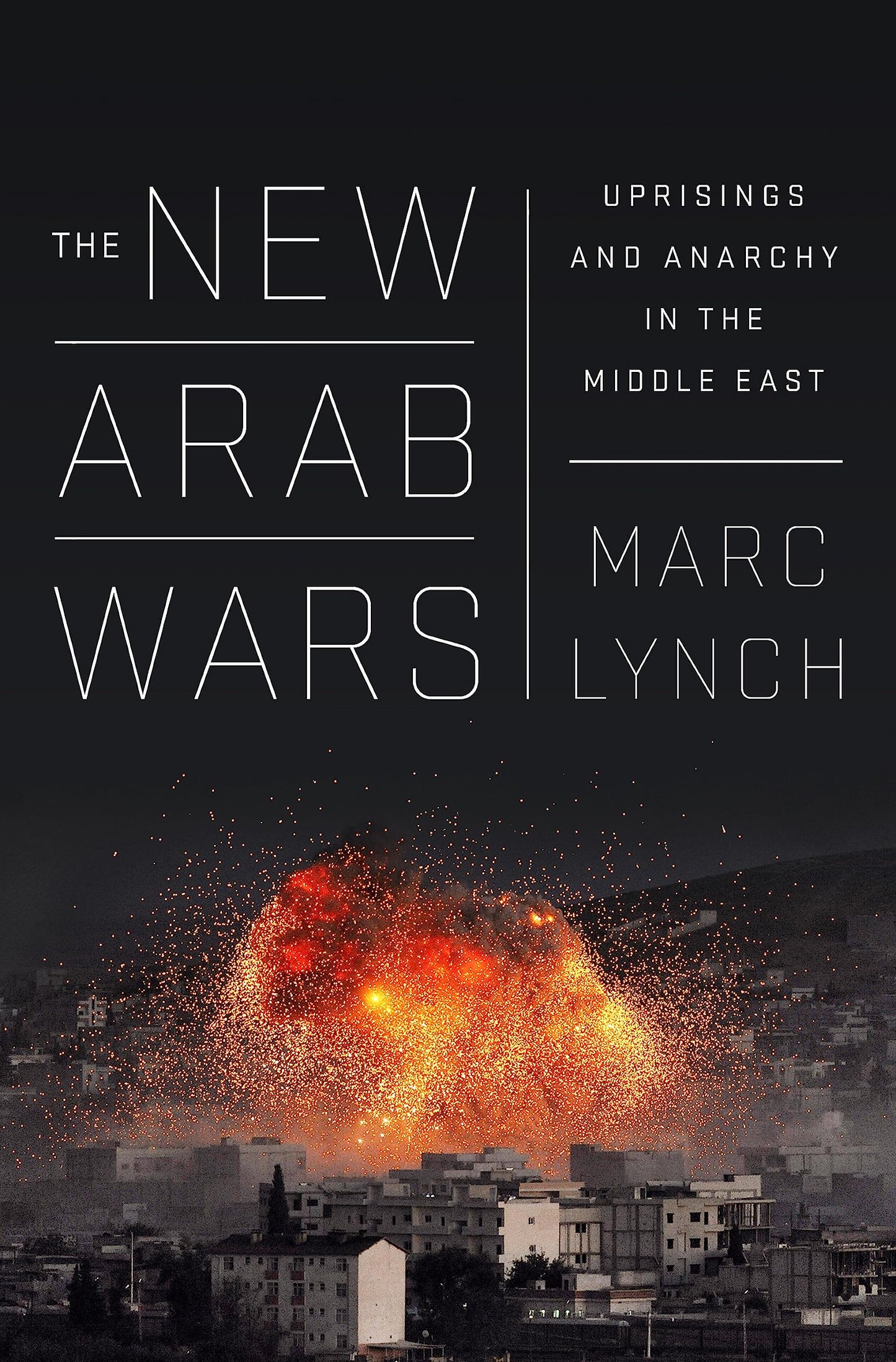 The New Arab Wars: Uprisings and Anarchy in the Middle East