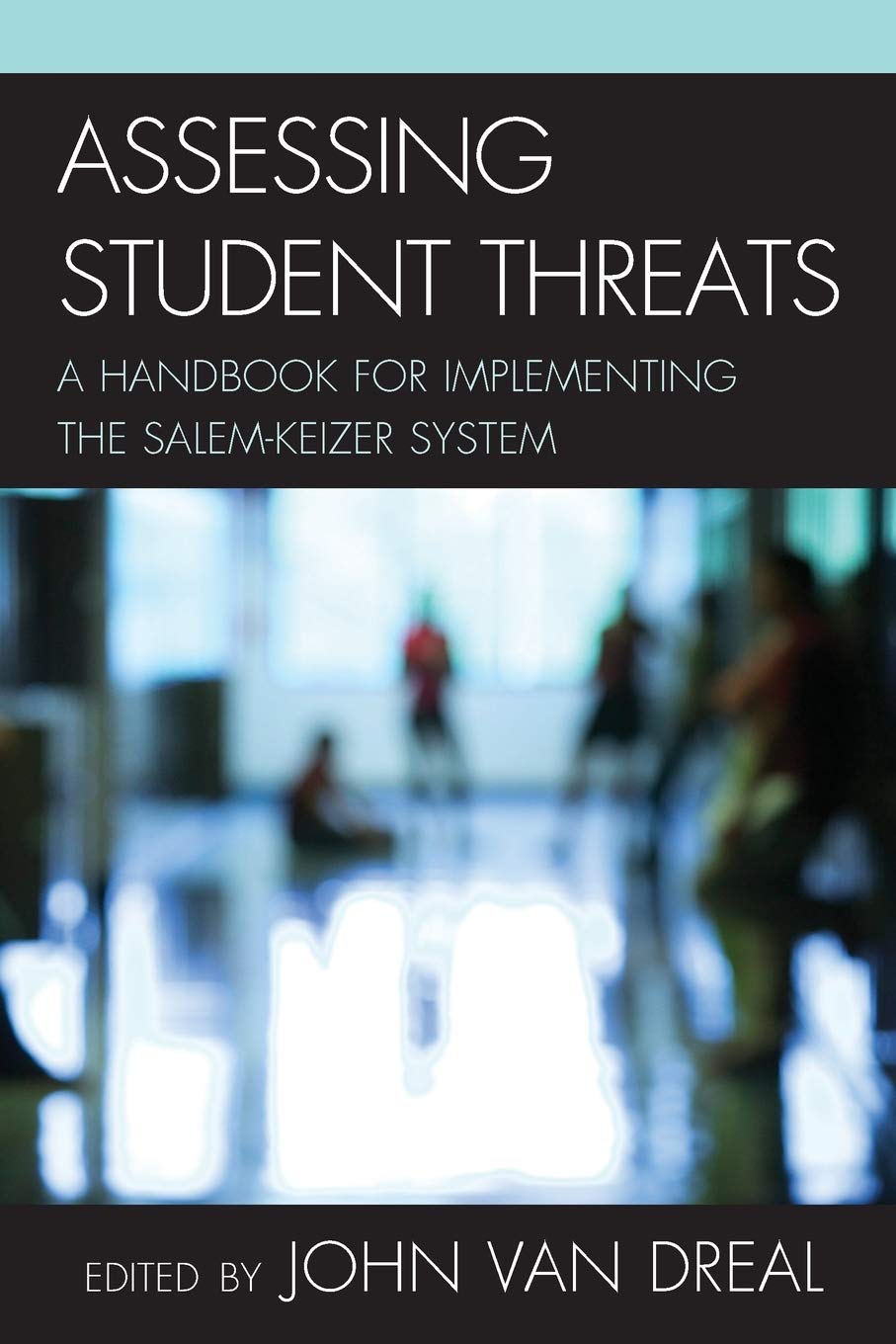 Assessing Student Threats: A Handbook for Implementing the Salem-Keizer System - 983