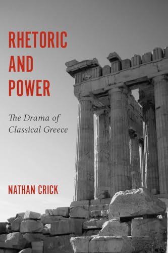 Rhetoric and Power: The Drama of Classical Greece (Studies in Rhetoric/Communication)